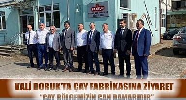 VALİ DORUK, ARHAVİ ÇAY FABRİKASINI ZİYARET ETTİ